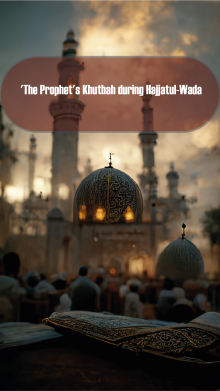 The Prophet's Khutbah during Hajjatul-Wada'