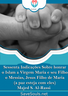 Sessenta Indicações Sobre honrar o Islam a Virgem Maria e seu Filho, o Messias, Jesus Filho de Maria (a paz esteja com eles)