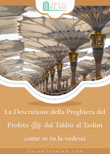 La Descrizione della Preghiera del Profeta ﷺ dal Takbir al Taslim come se tu la vedessi