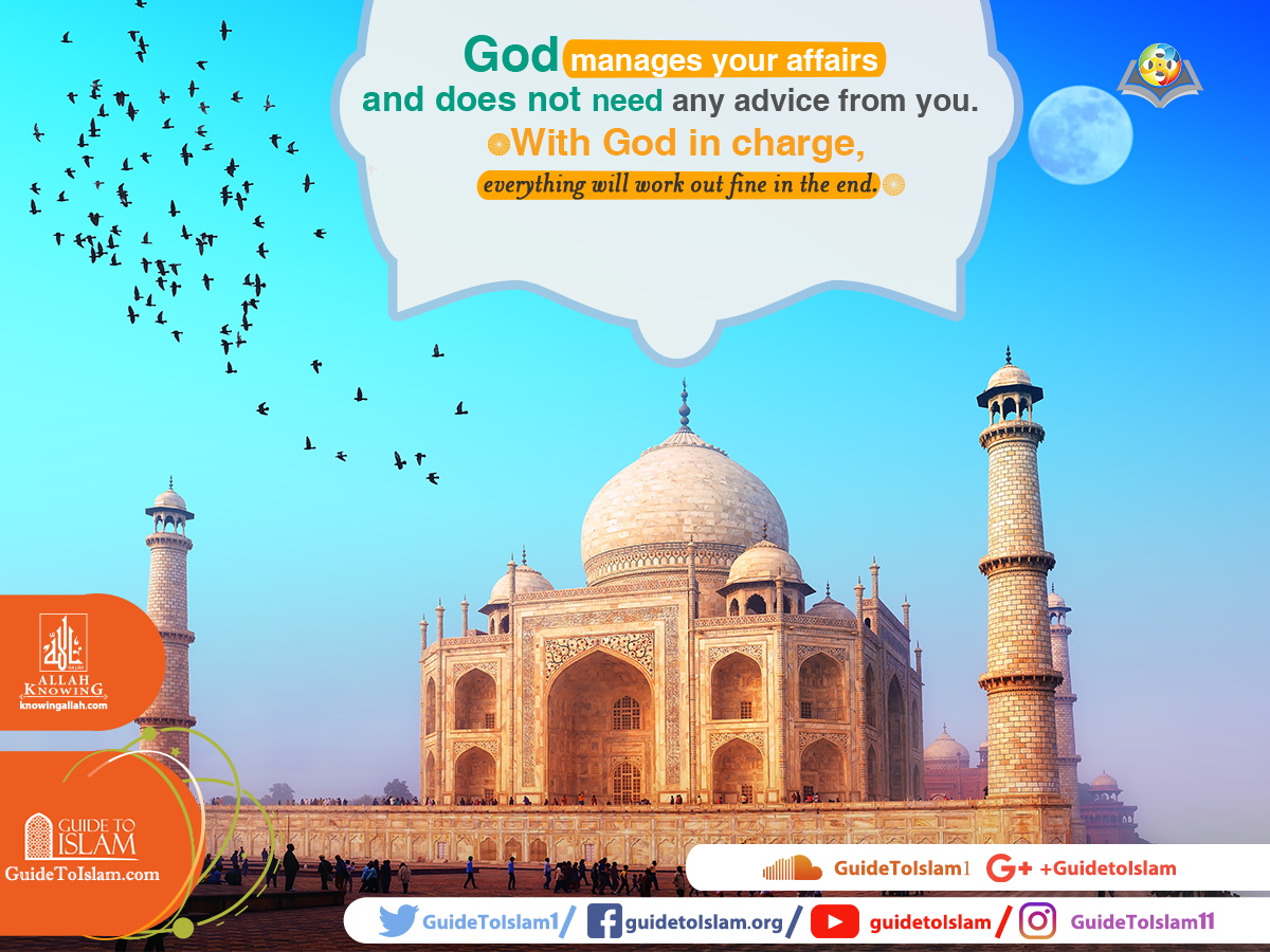 God manages your affairs and does not need any advice from you